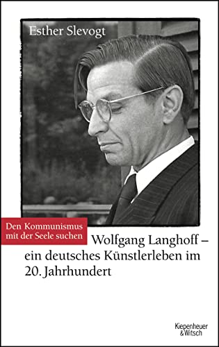 Den Kommunismus mit der Seele suchen: Wolfgang Langhoff - ein deutsches Künstlerleben im 20. Jahrhundert von Kiepenheuer & Witsch